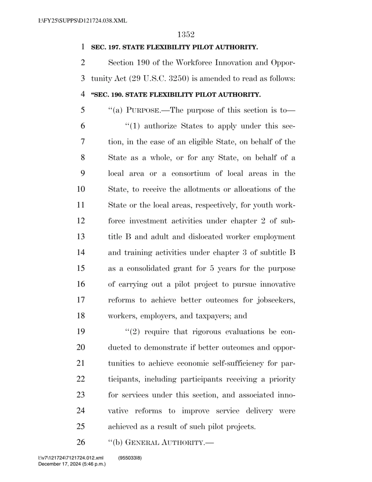 1352 
1 SEC. 197. STATE FLEXIBILITY PILOT AUTHORITY. 
2 Section 190 of the Workforce Innovation a…