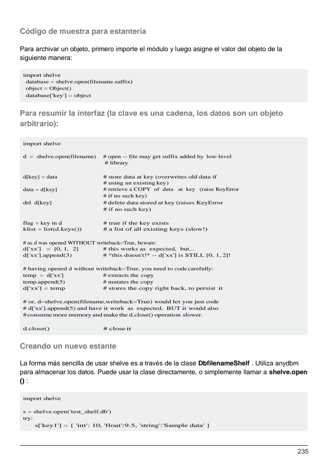 235
import shelve
database = shelve.open(filename.suffix) 
object = Object()
database['key'] = …