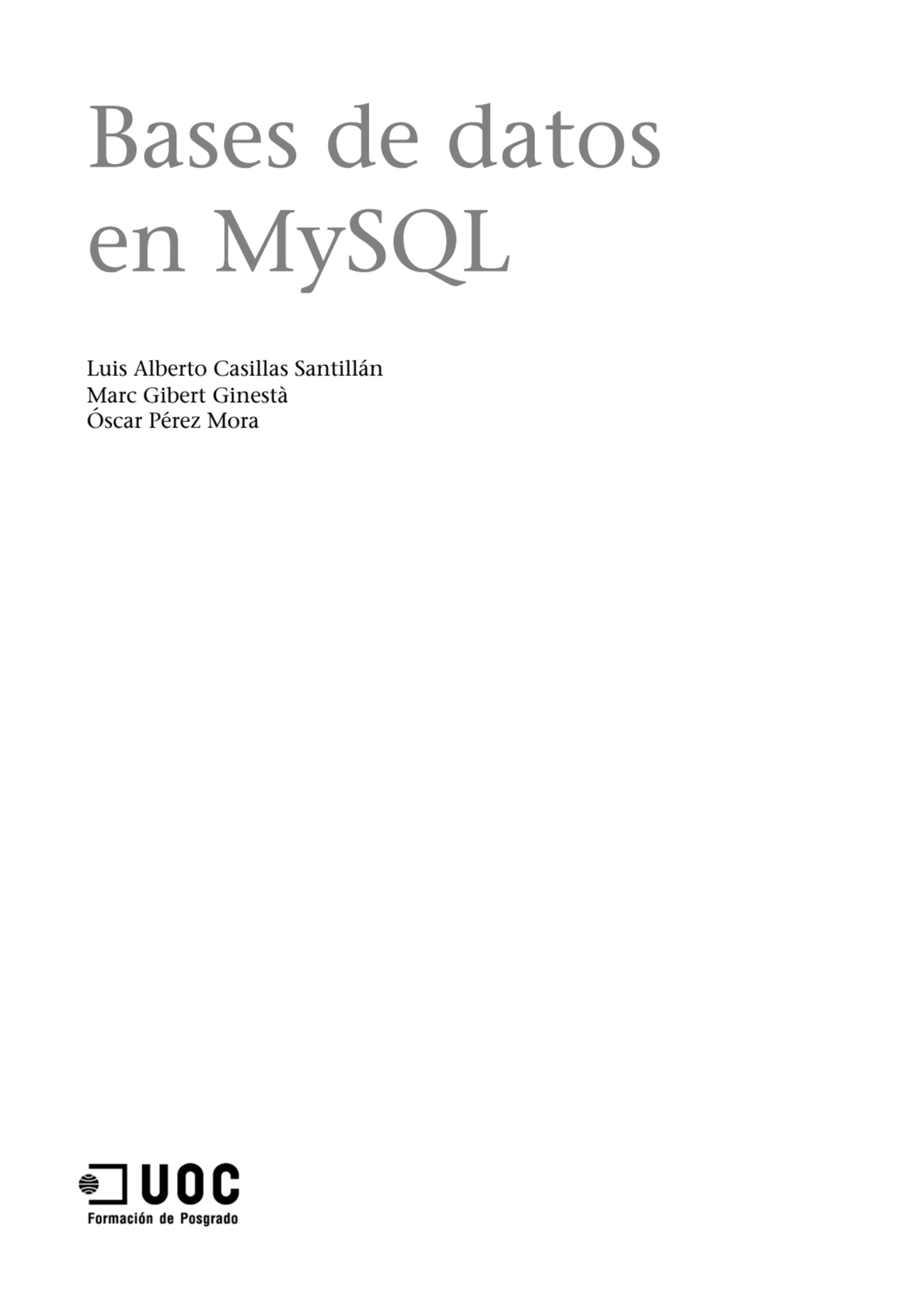 Bases de datos
en MySQL
Luis Alberto Casillas Santillán
Marc Gibert Ginestà
Óscar Pérez Mora