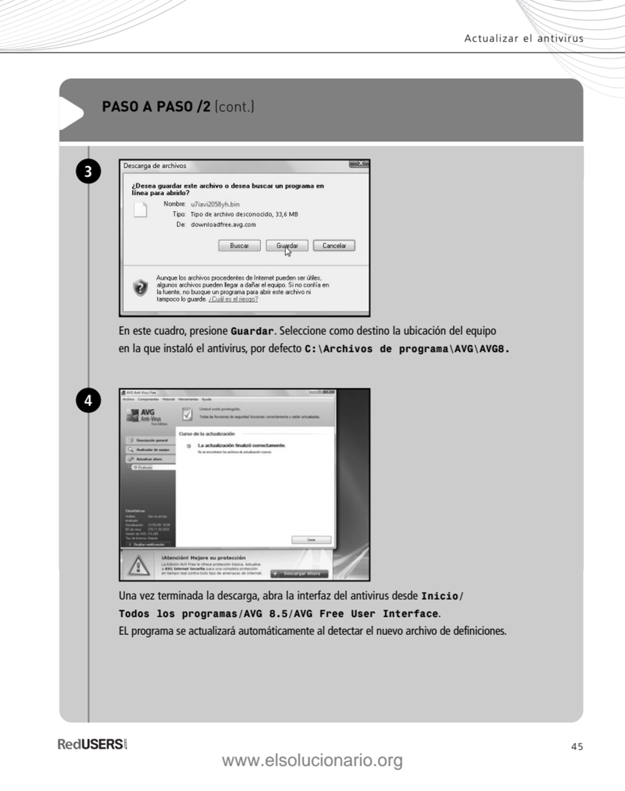 45
Actualizar el antivirus
PASO A PASO /2 (cont.)
En este cuadro, presione Guardar. Seleccione c…