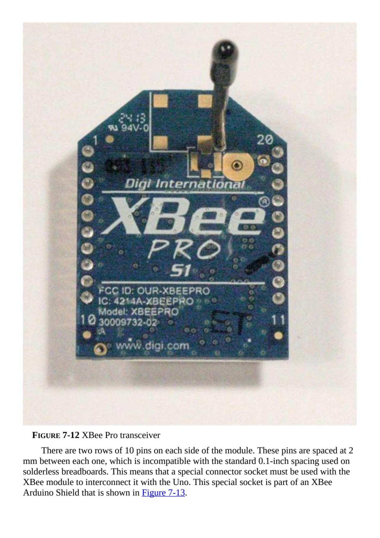 FIGURE 7-12 XBee Pro transceiver
There are two rows of 10 pins on each side of the module. These p…