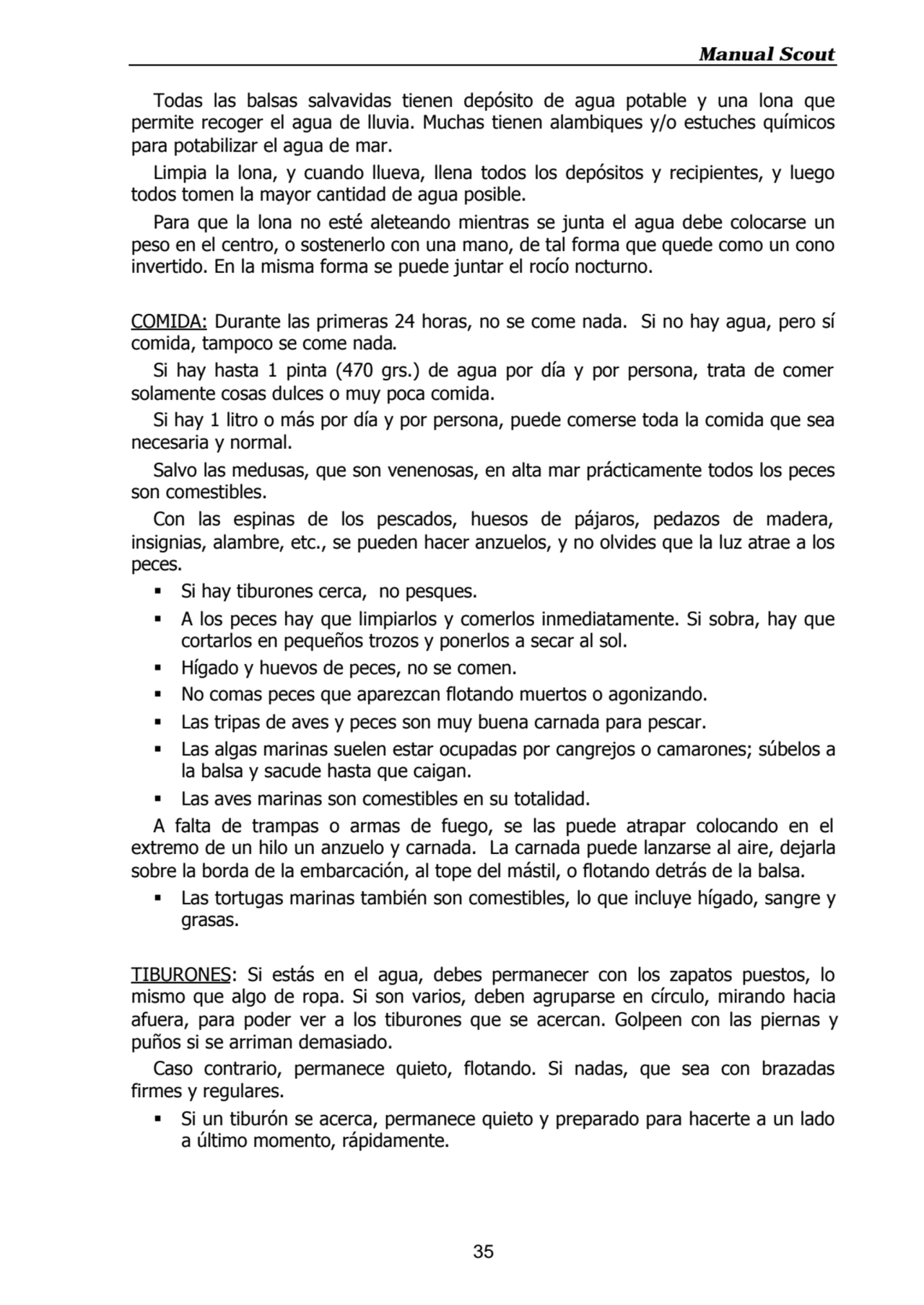 Manual Scout
35
Todas las balsas salvavidas tienen depósito de agua potable y una lona que
permi…