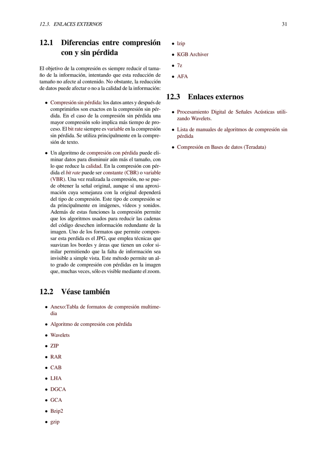 12.3. ENLACES EXTERNOS 31
12.1 Diferencias entre compresión
con y sin pérdida
El objetivo de la …