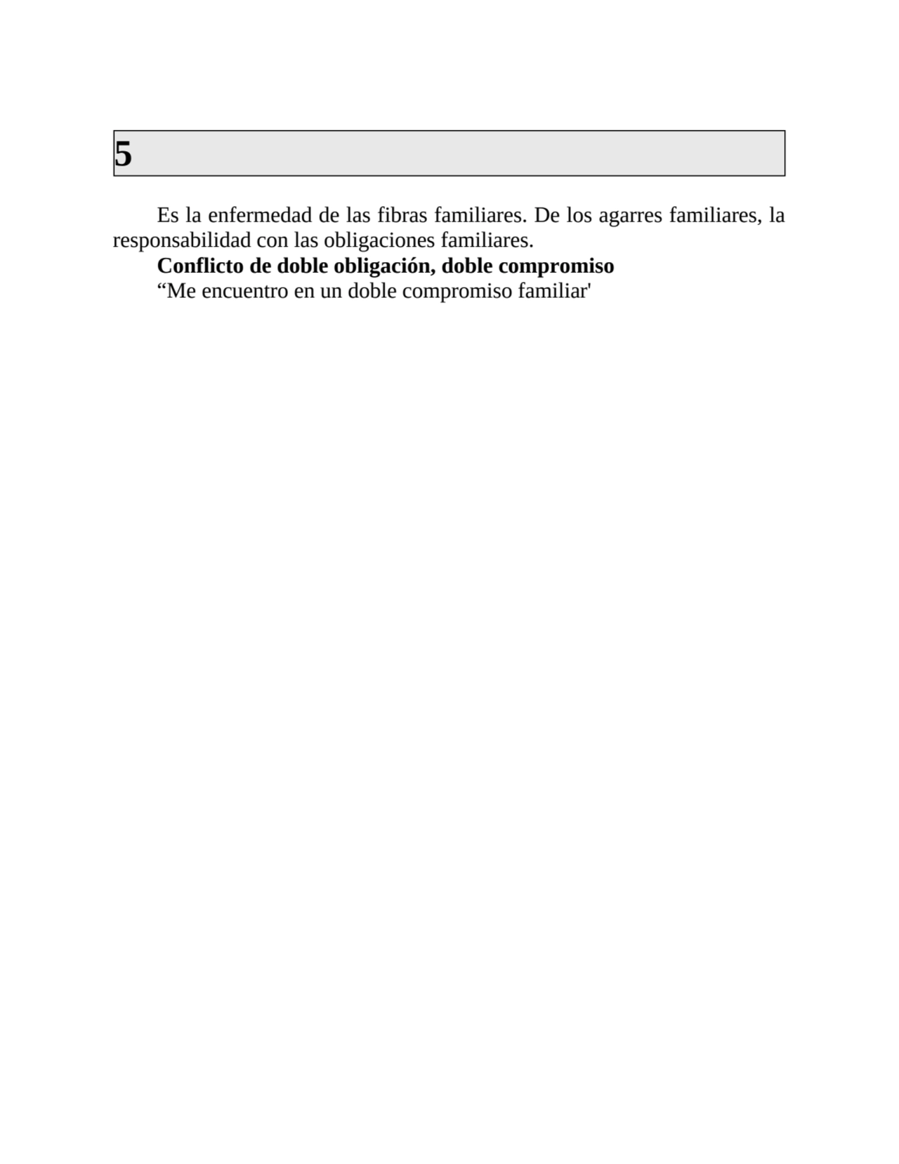 5
Es la enfermedad de las fibras familiares. De los agarres familiares, la
responsabilidad con la…