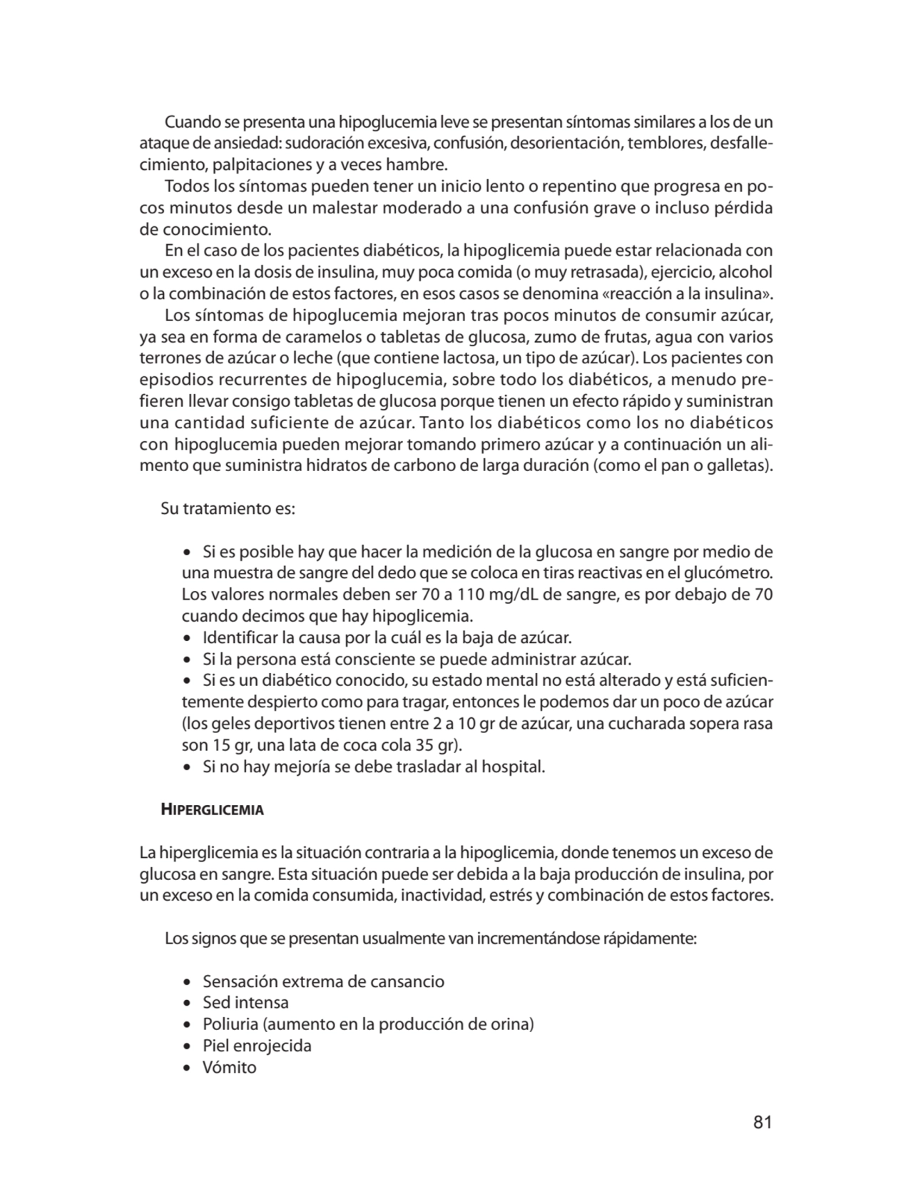 81
Cuando se presenta una hipoglucemia leve se presentan síntomas similares a los de un 
ataque d…