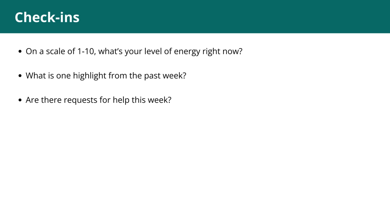 Check-ins
On a scale of 1-10, what’s your level of energy right now?
What is one highlight from t…