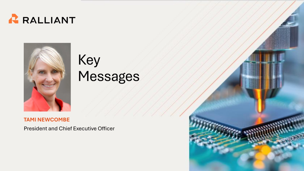 2025 INVESTOR DAY
Key 
Messages
TAMI NEWCOMBE 
President and Chief Executive Officer