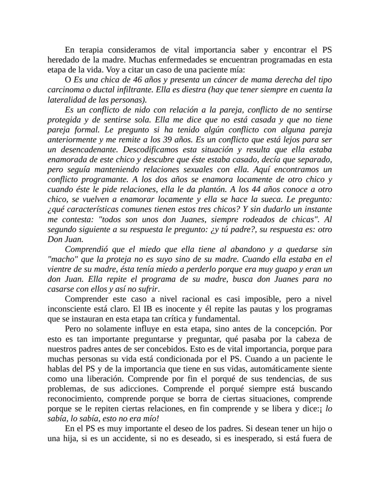 En terapia consideramos de vital importancia saber y encontrar el PS
heredado de la madre. Muchas …