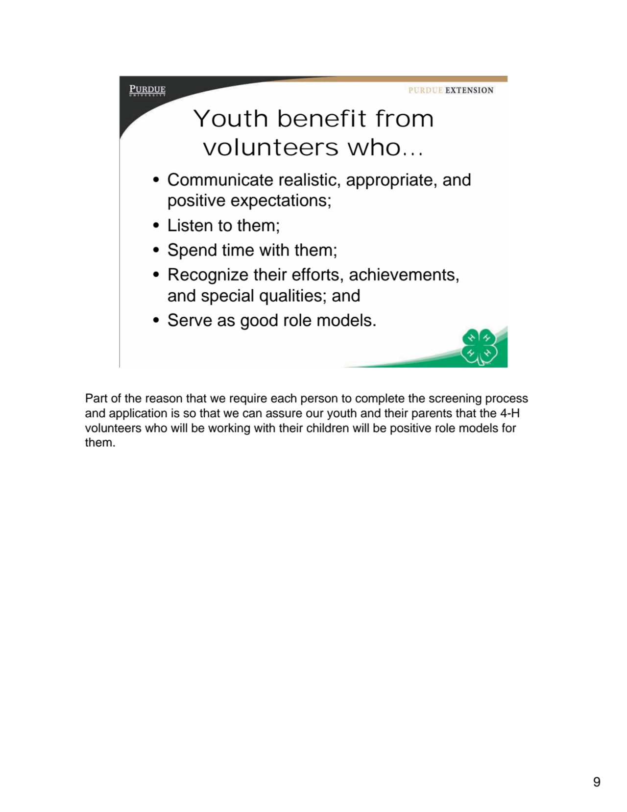 9
9
Youth benefit from 
volunteers who…
• Communicate realistic, appropriate, and 
positive ex…