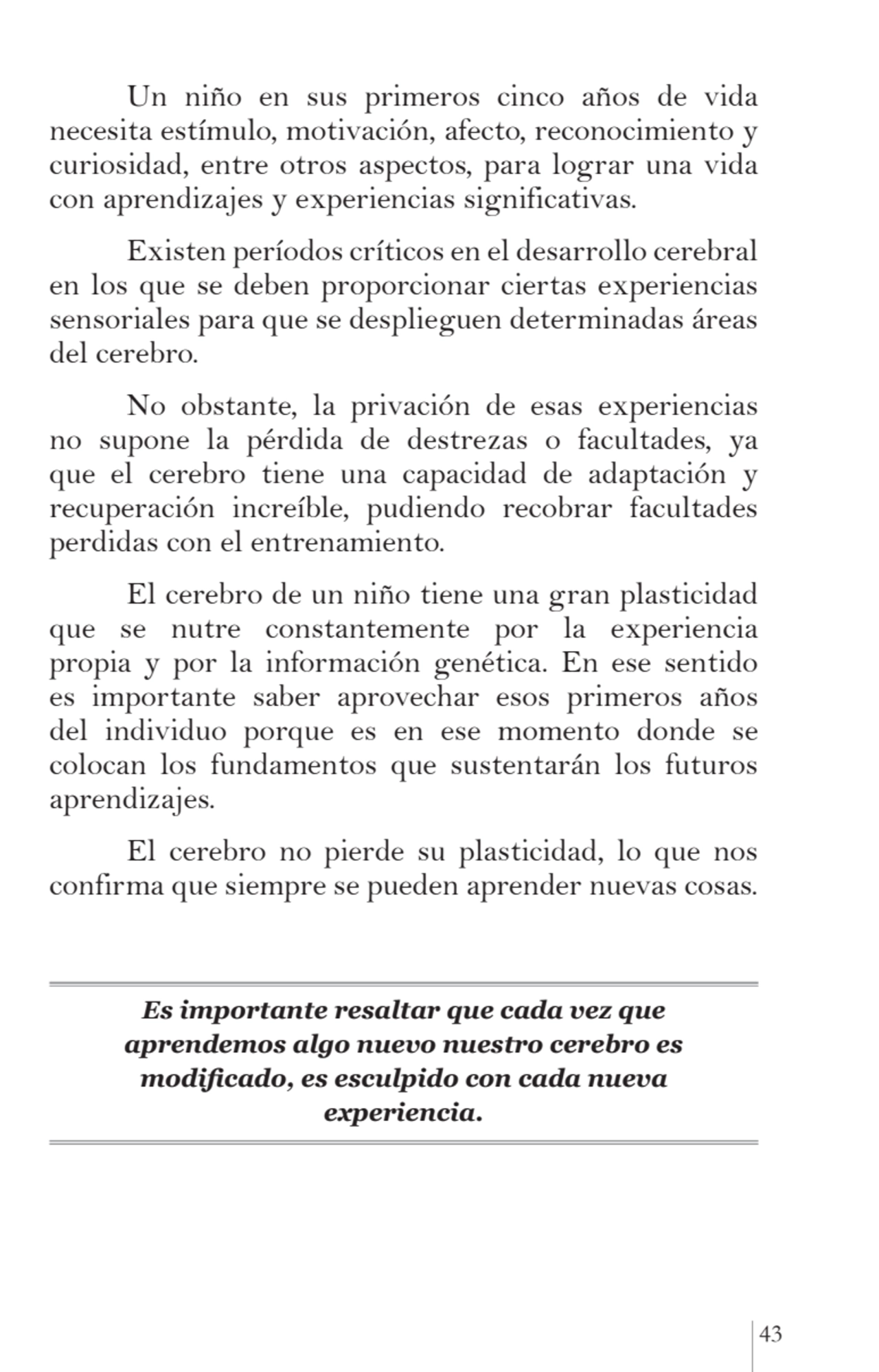 43
Un niño en sus primeros cinco años de vida 
necesita estímulo, motivación, afecto, reconocimie…