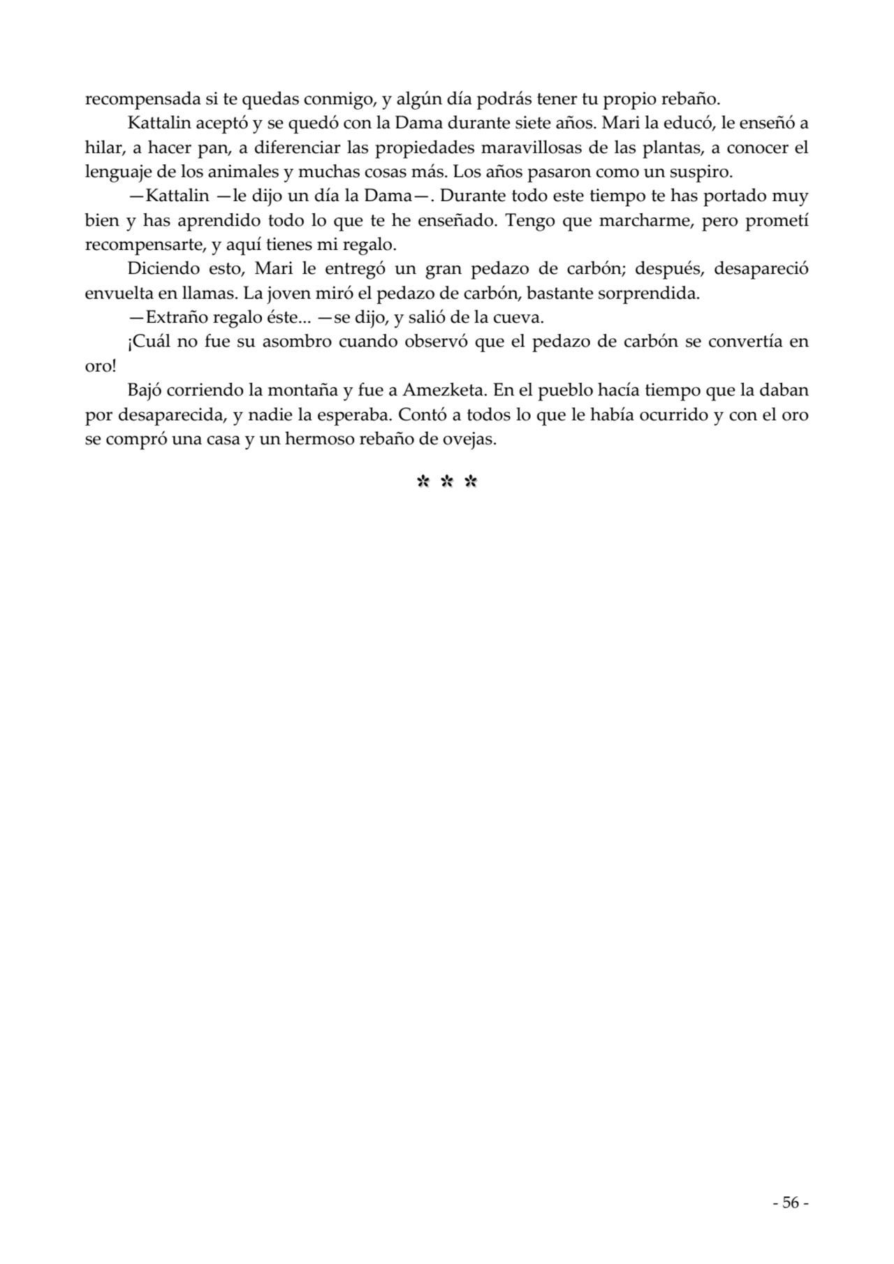  
recompensada si te quedas conmigo, y algún día podrás tener tu propio rebaño.
Kattalin aceptó y…