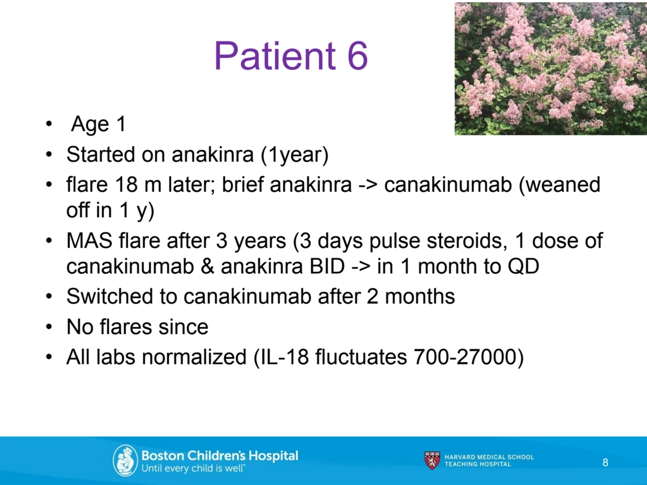 Patient 6
• Age 1 
• Started on anakinra (1year)
• flare 18 m later; brief anakinra -> canakinum…