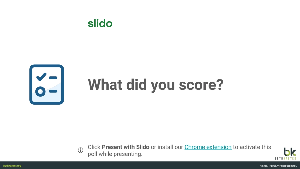 What did you score?
ⓘ
Click Present with Slido or install our Chrome extension to activate this 
…