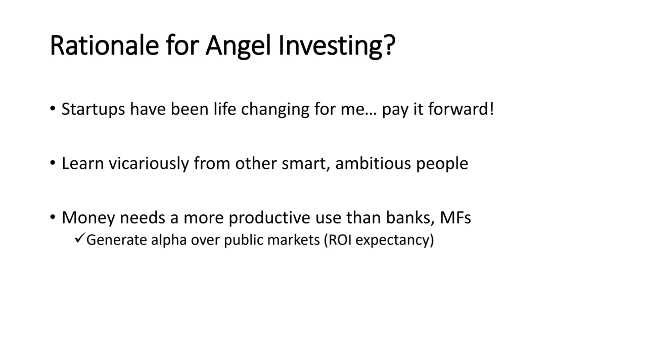 Rationale for Angel Investing?
• Startups have been life changing for me… pay it forward!
• Learn…