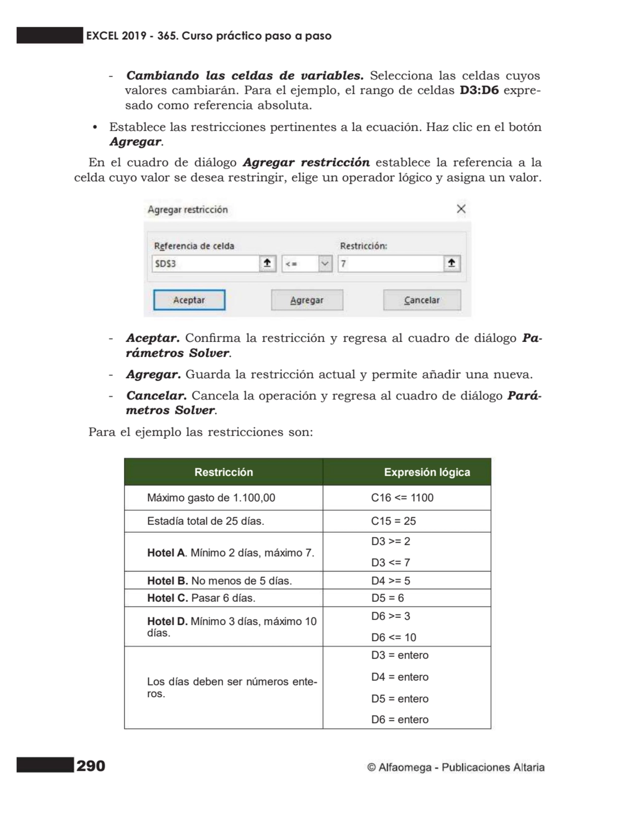 290
- Cambiando las celdas de variables. Selecciona las celdas cuyos
valores cambiarán. Para el e…