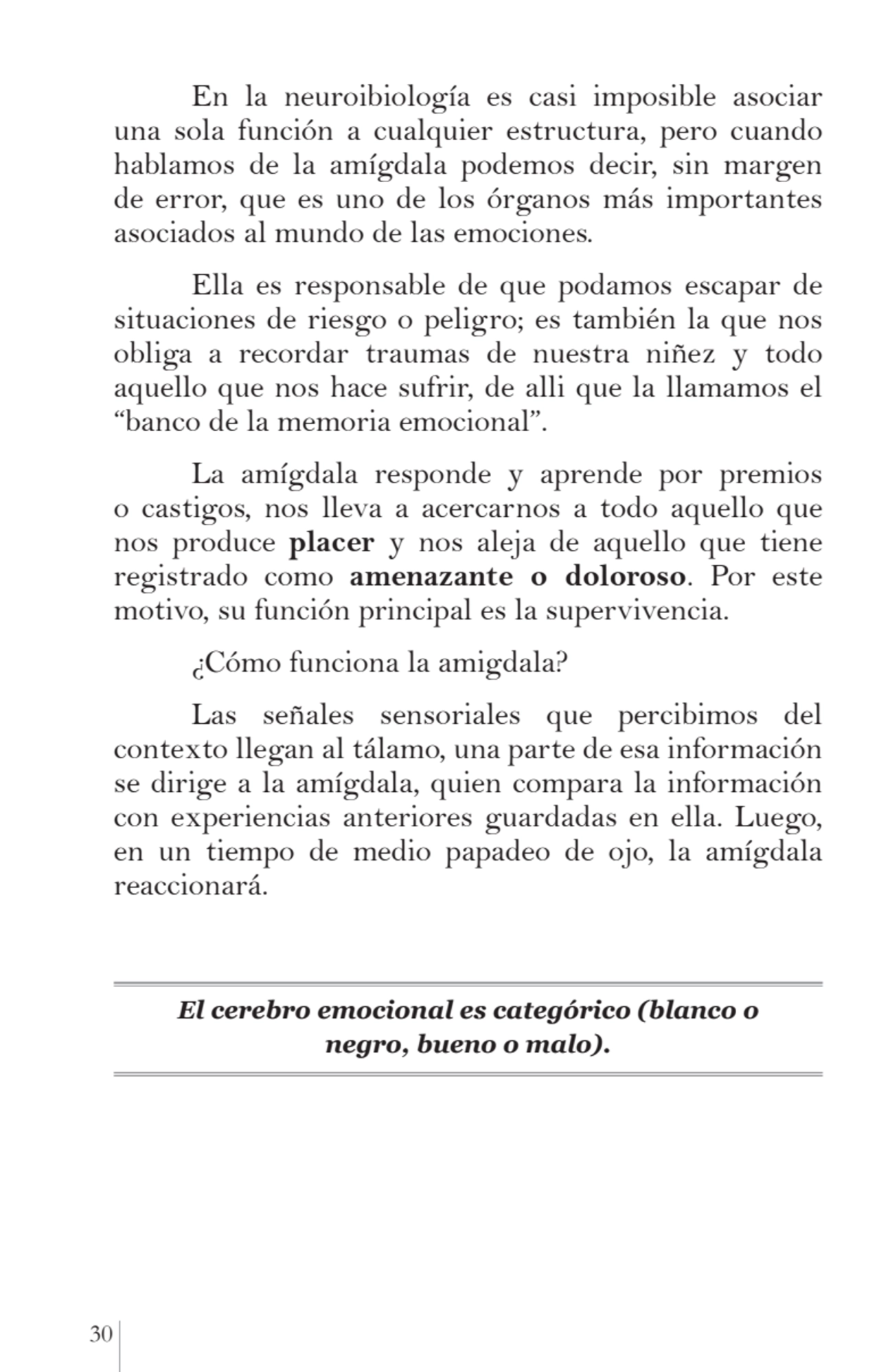 30 
En la neuroibiología es casi imposible asociar 
una sola función a cualquier estructura, pero…