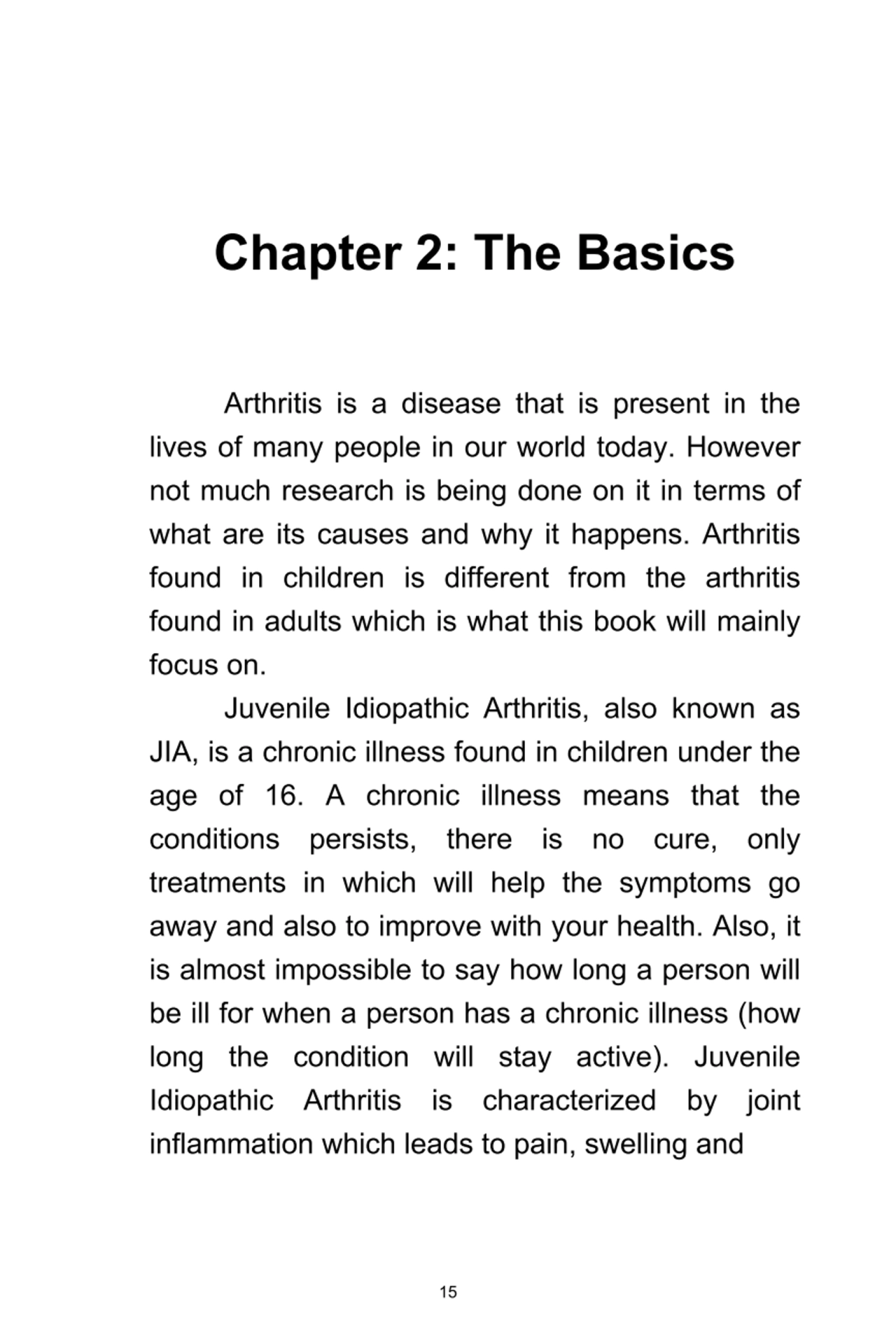 15
Chapter	2:	The	Basics
Arthritis	 is	 a	 disease	 that	 is	 present	 in	 the
lives	of	many	peo…