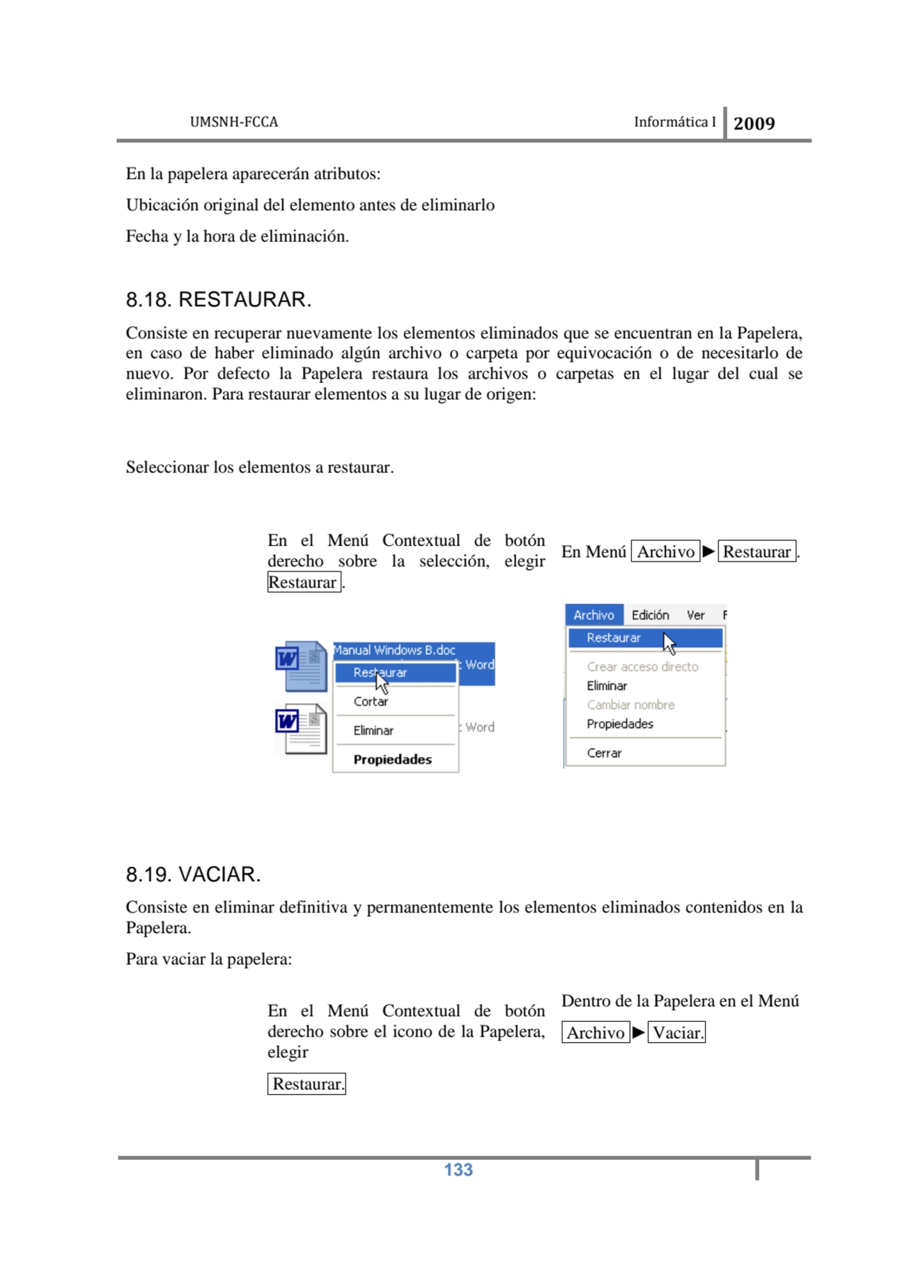 UMSNH-FCCA Informática I 2009
 133
En la papelera aparecerán atributos: 
Ubicación original del …