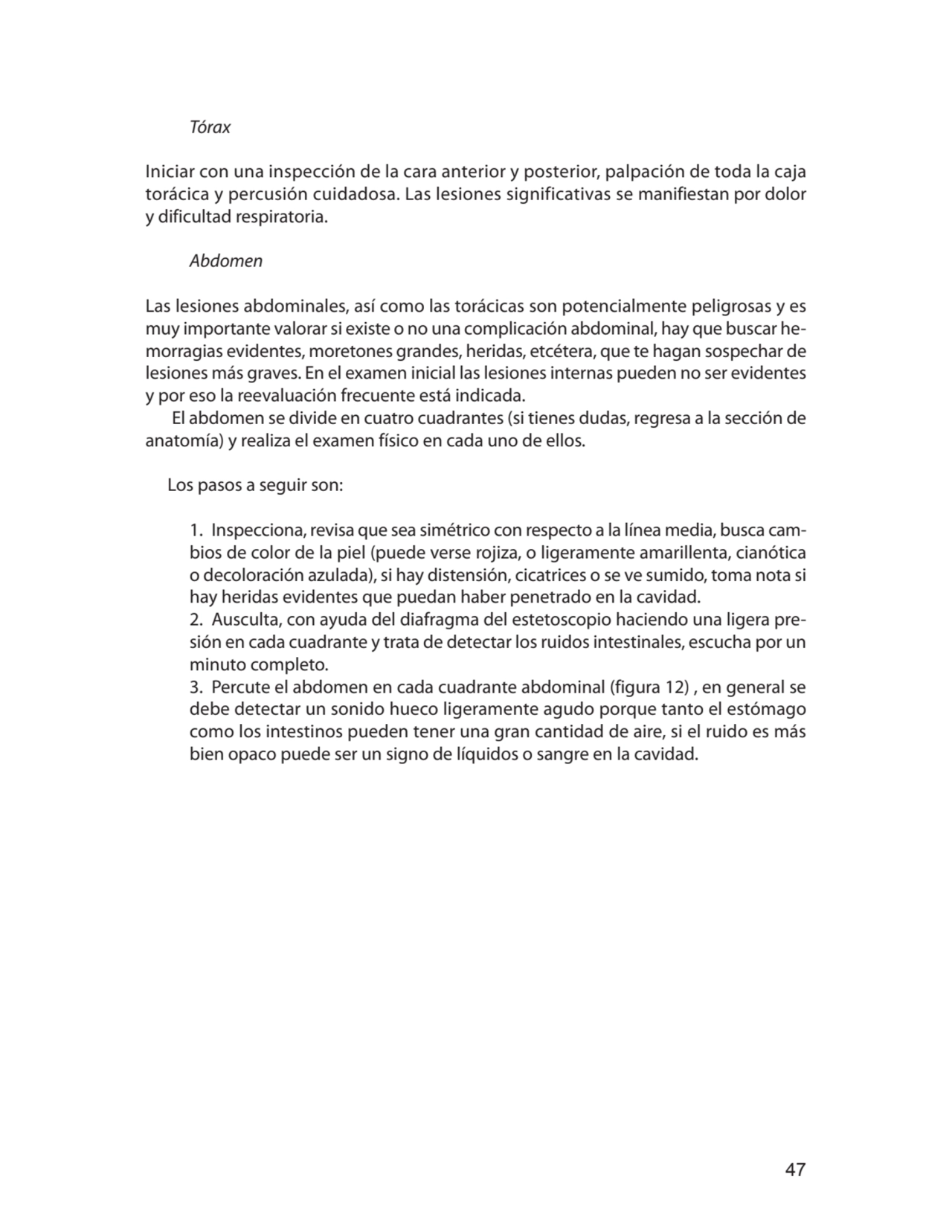 47
Tórax 
Iniciar con una inspección de la cara anterior y posterior, palpación de toda la caja 
…