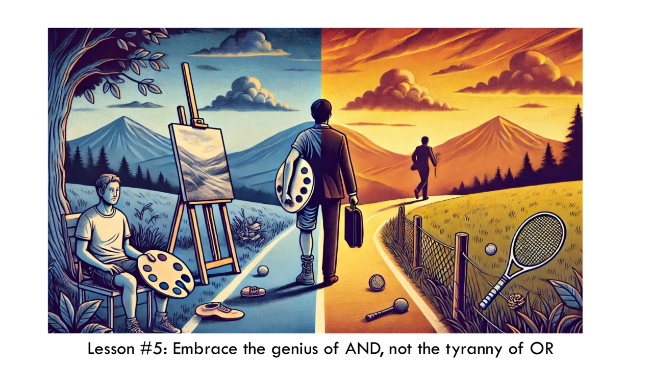 Lesson #5: Embrace the genius of AND, not the tyranny of OR