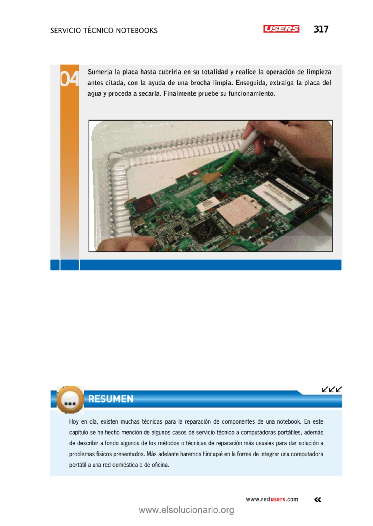 servicio técnico Notebooks 317
www.redusers.com
Sumerja la placa hasta cubrirla en su totalidad y…