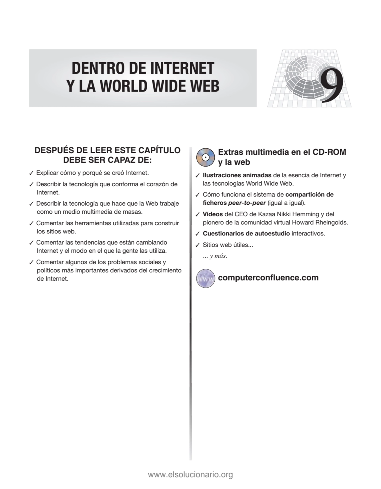 9
DESPUÉS DE LEER ESTE CAPÍTULO
DEBE SER CAPAZ DE:
✓ Explicar cómo y porqué se creó Internet.
✓…