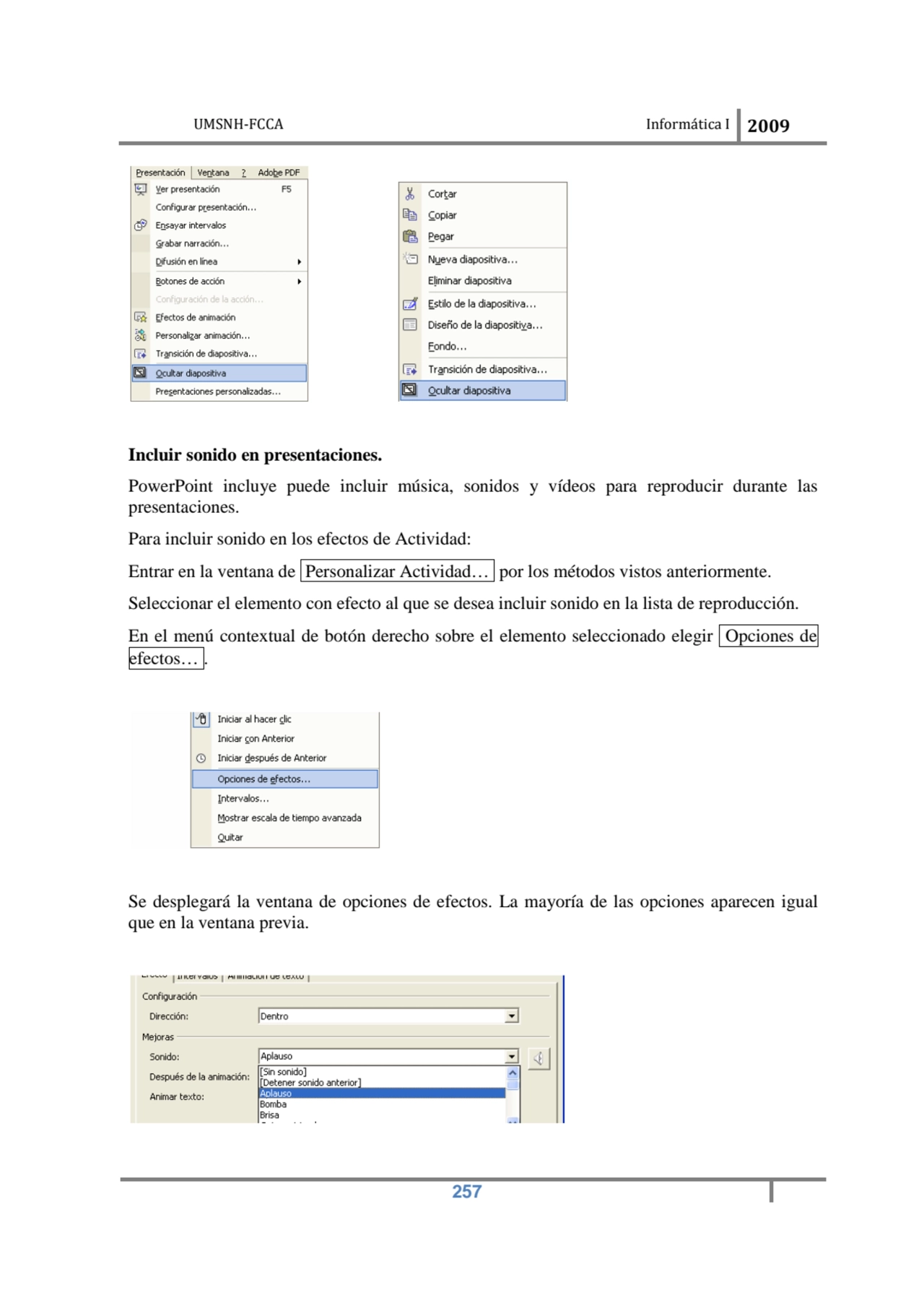 UMSNH-FCCA Informática I 2009
 257
 
Incluir sonido en presentaciones. 
PowerPoint incluye pued…