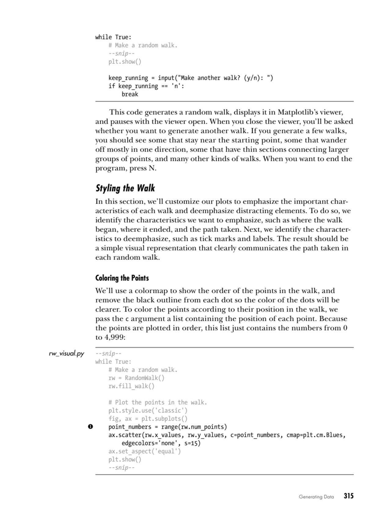 Generating Data   315
while True:
 # Make a random walk.
 --snip--
 plt.show()
 keep_running =…