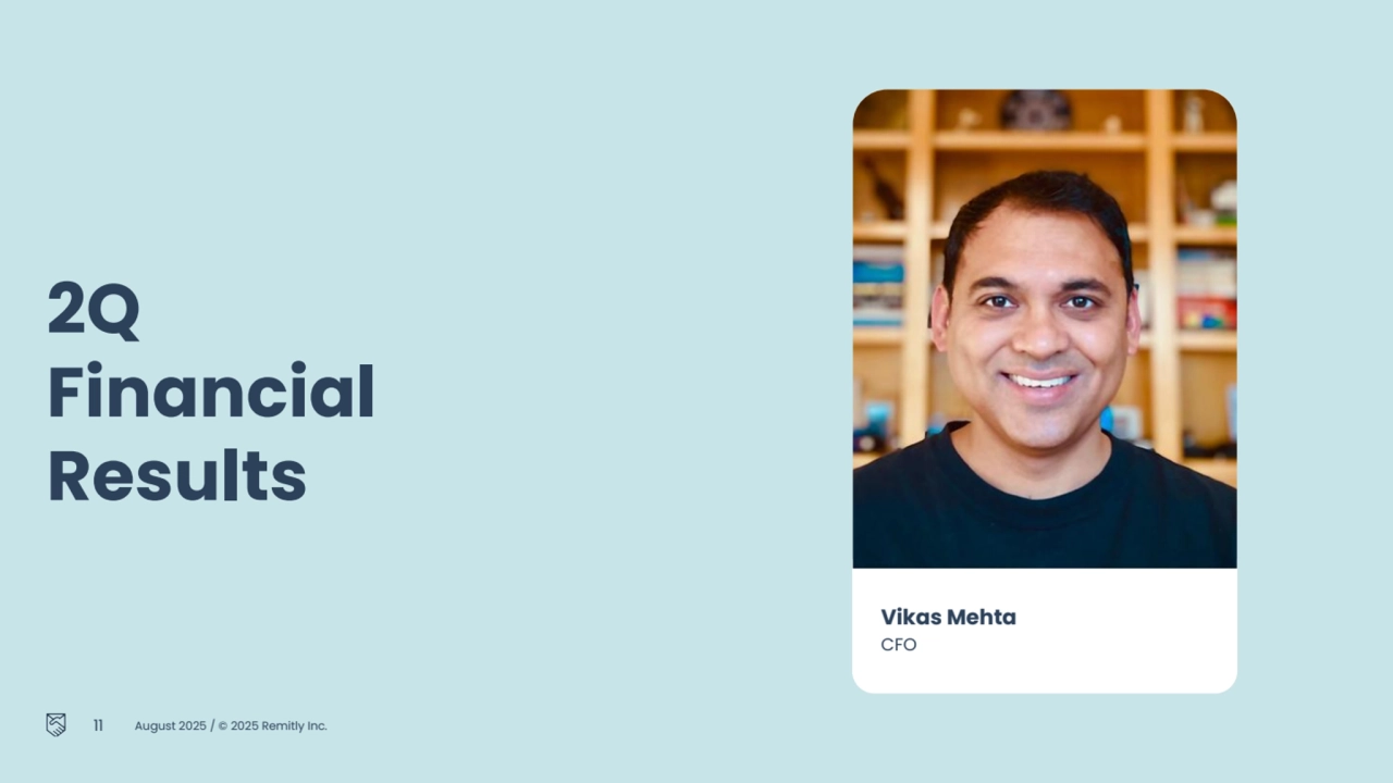 2Q
Financial 
Results
Vikas Mehta
CFO
11 August 2025 / © 2025 Remitly Inc.