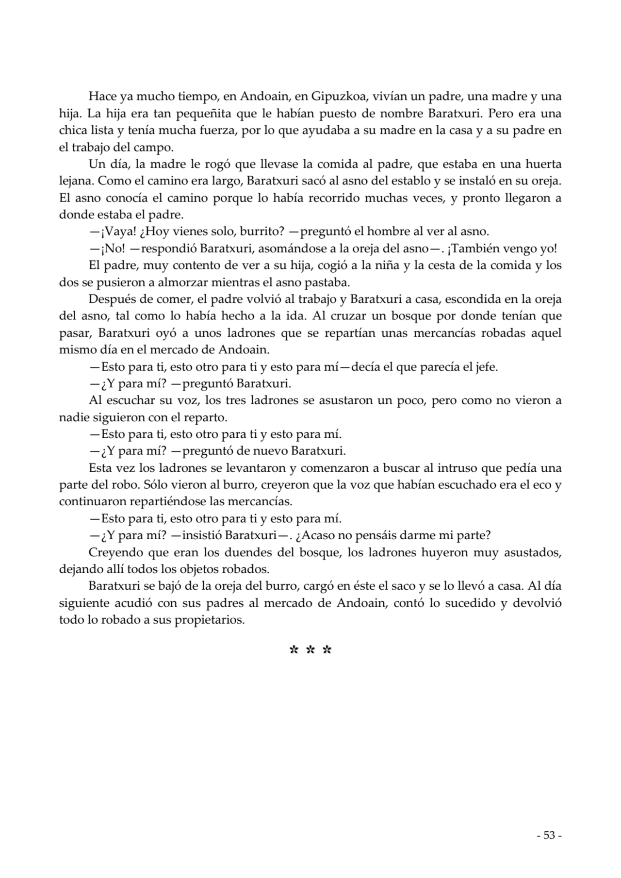  
Hace ya mucho tiempo, en Andoain, en Gipuzkoa, vivían un padre, una madre y una
hija. La hija e…