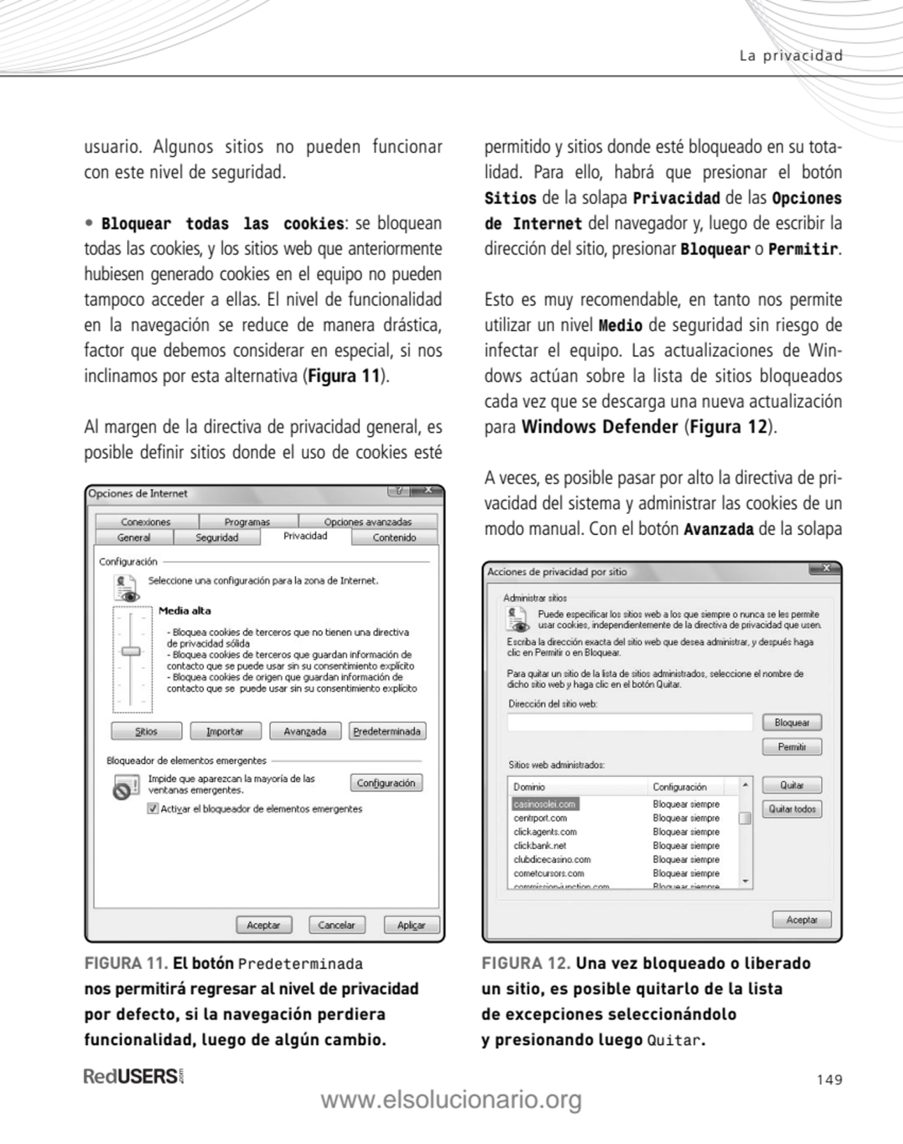 149
La privacidad
usuario. Algunos sitios no pueden funcionar 
con este nivel de seguridad.
• B…