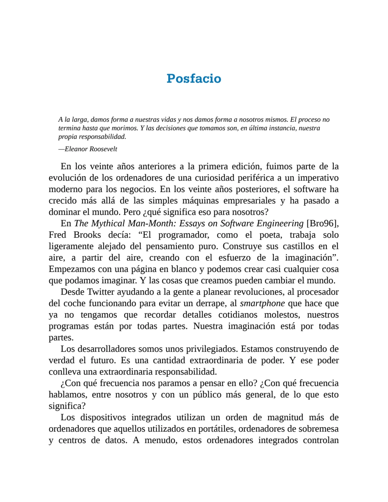 Posfacio
A la larga, damos forma a nuestras vidas y nos damos forma a nosotros mismos. El proceso …