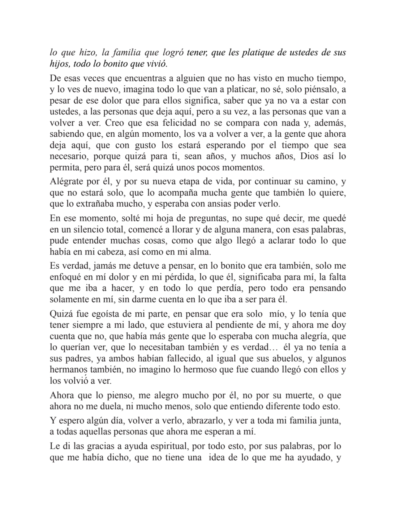 lo que hizo, la familia que logró tener, que les platique de ustedes de sus
hijos, todo lo bonito …