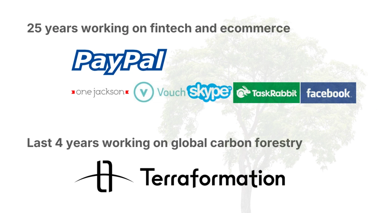 25 years working on fintech and ecommerce
Last 4 years working on global carbon forestry