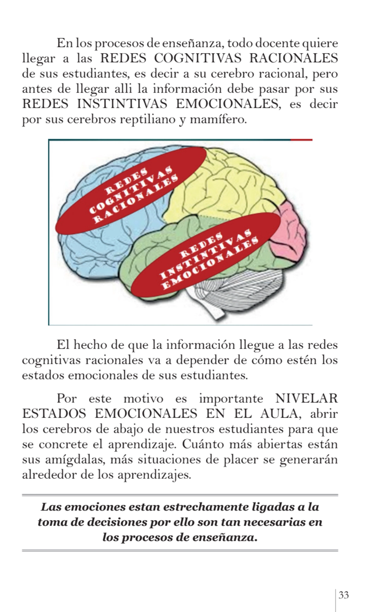 33
En los procesos de enseñanza, todo docente quiere 
llegar a las REDES COGNITIVAS RACIONALES 
…