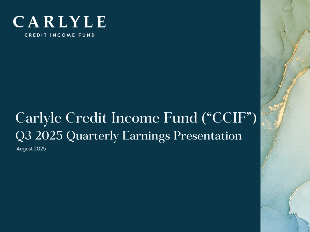 1
Carlyle Credit Income Fund (“CCIF”)
Q3 2025 Quarterly Earnings Presentation
August 2025