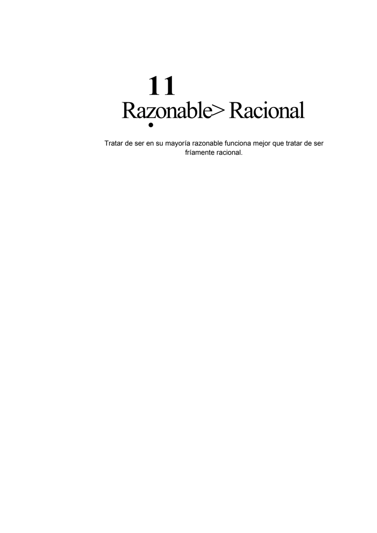 11
.
Razonable> Racional
Tratar de ser en su mayoría razonable funciona mejor que tratar de ser
…