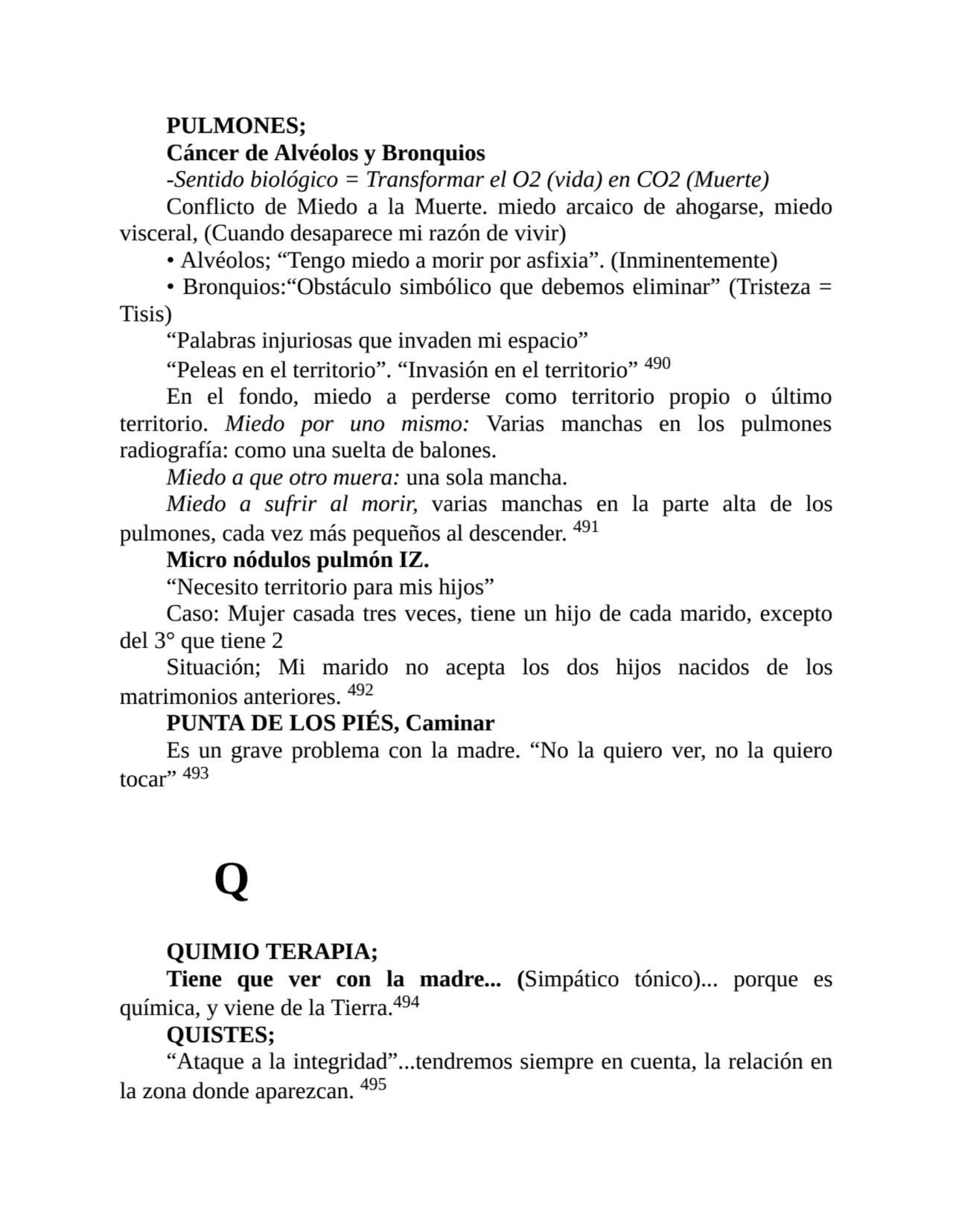 PULMONES;
Cáncer de Alvéolos y Bronquios
-Sentido biológico = Transformar el O2 (vida) en CO2 (Mu…