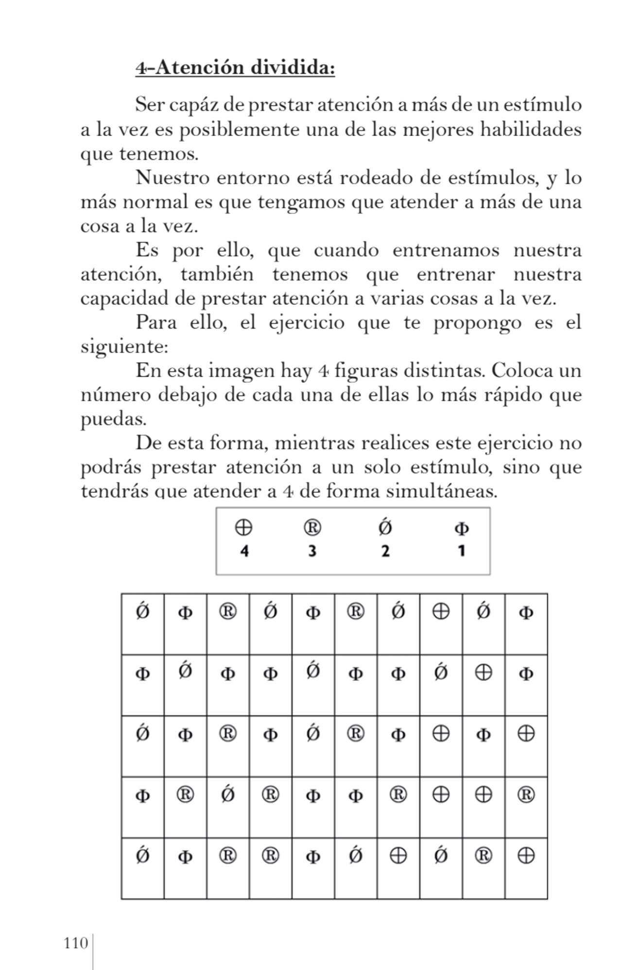 110 
4-Atención dividida:
Ser capáz de prestar atención a más de un estímulo 
a la vez es posibl…