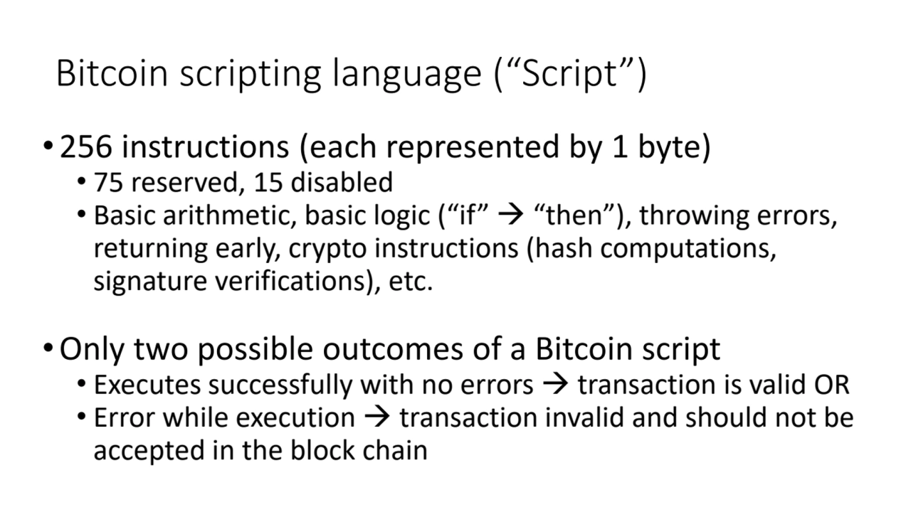 Bitcoin scripting language (“Script”)
• 256 instructions (each represented by 1 byte)
• 75 reserv…