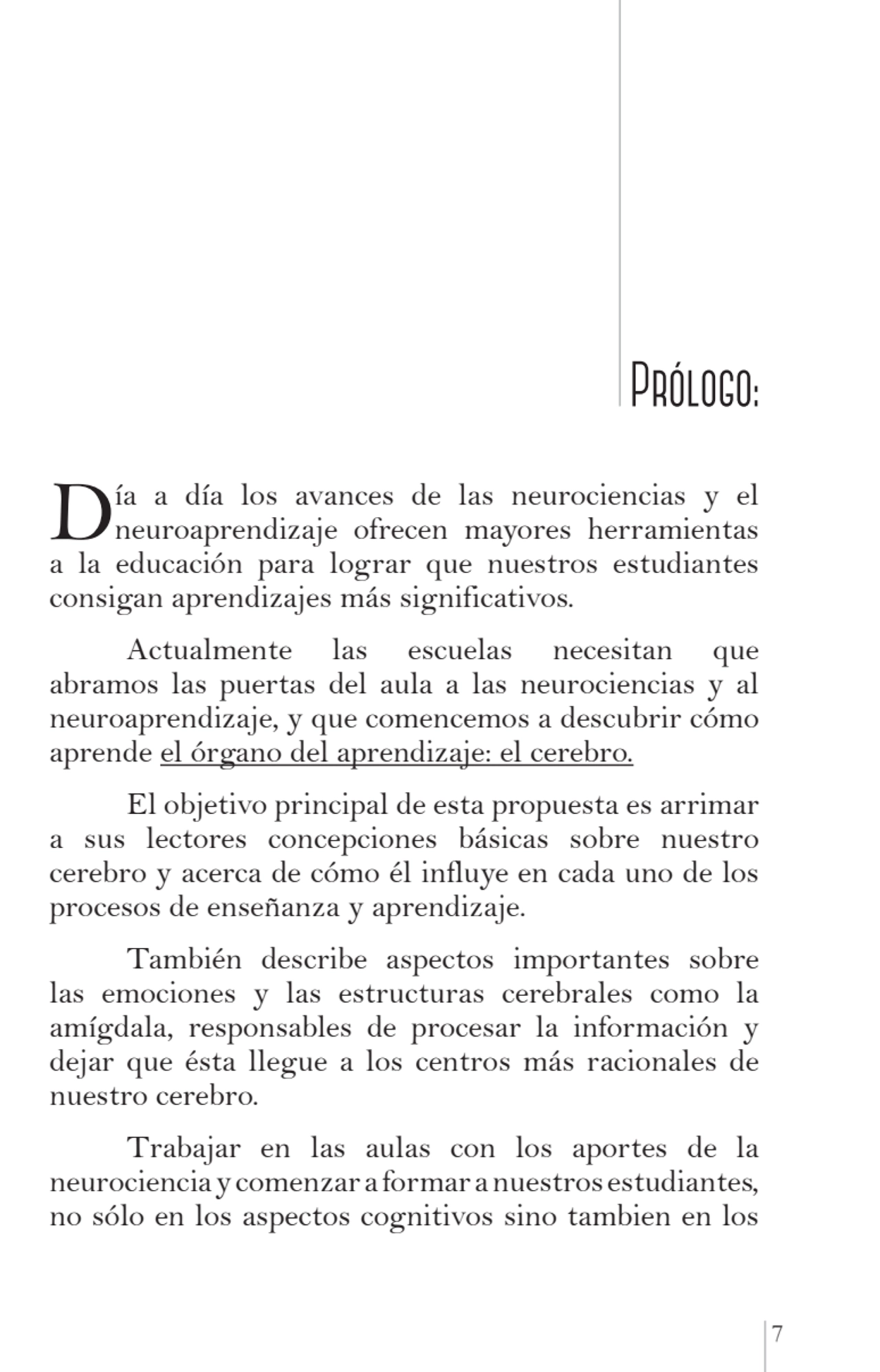 7
 Prólogo:
Día a día los avances de las neurociencias y el 
neuroaprendizaje ofrecen mayores he…