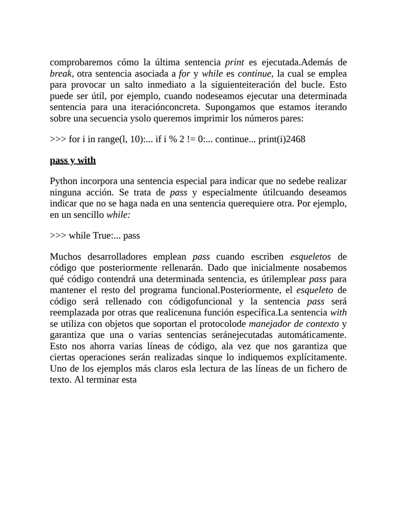 comprobaremos cómo la última sentencia print es ejecutada.Además de
break, otra sentencia asociada…