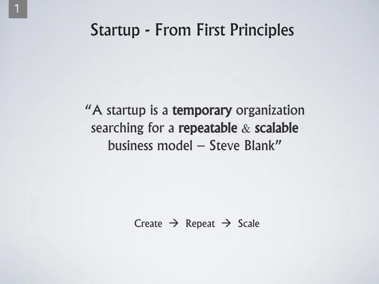 Startup - From First Principles
Create → Repeat → Scale
“A startup is a temporary organization 
…