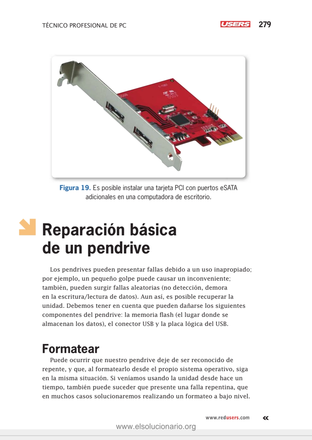 TÉCNICO PROFESIONAL DE PC 279
www.redusers.com
Figura 19. Es posible instalar una tarjeta PCI con…