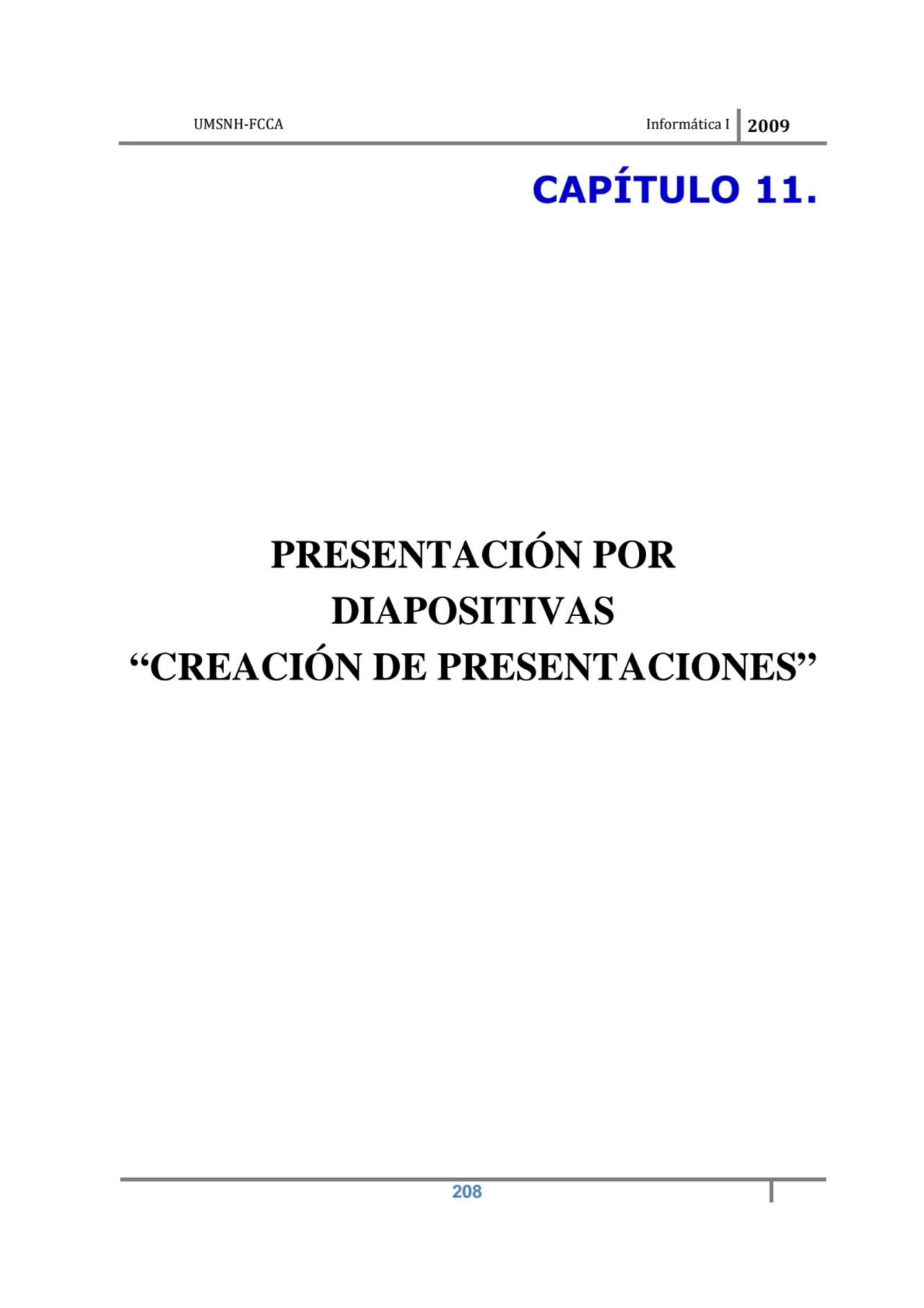 UMSNH-FCCA Informática I 2009
 208
CAPÍTULO 11. 
PRESENTACIÓN POR 
DIAPOSITIVAS 
“CREACIÓN DE …