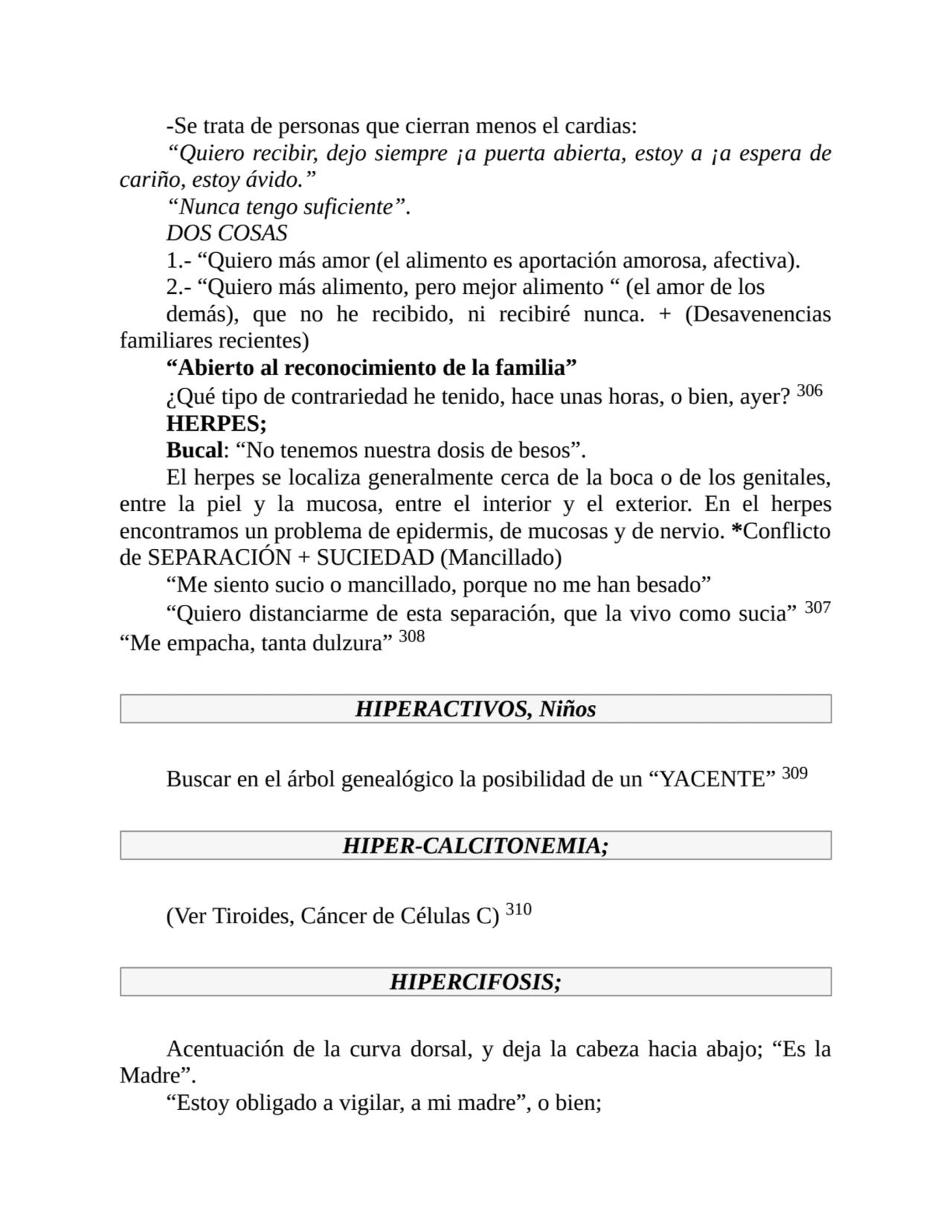 -Se trata de personas que cierran menos el cardias:
“Quiero recibir, dejo siempre ¡a puerta abiert…