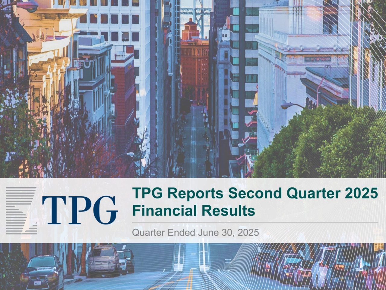 TPG Reports Second Quarter 2025 
Financial Results
Quarter Ended June 30, 2025
