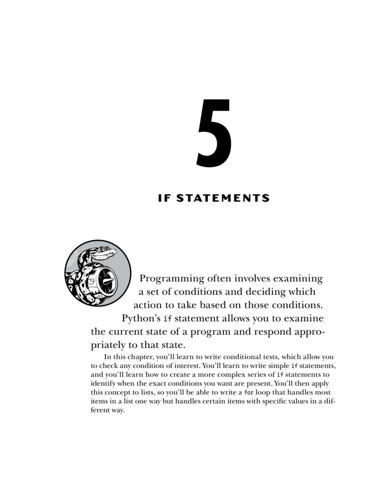 5
IF STATEMENTS
Programming often involves examining 
a set of conditions and deciding which 
a…