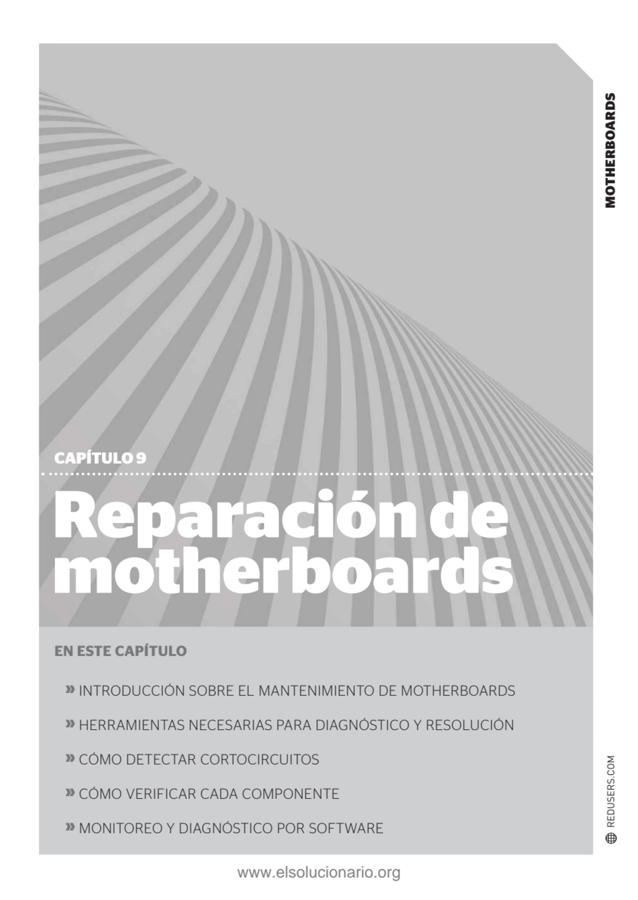 MOTHERBOARDS
Reparación de 
motherboards
CAPÍTULO 9
EN ESTE CAPÍTULO
» INTRODUCCIÓN SOBRE EL M…