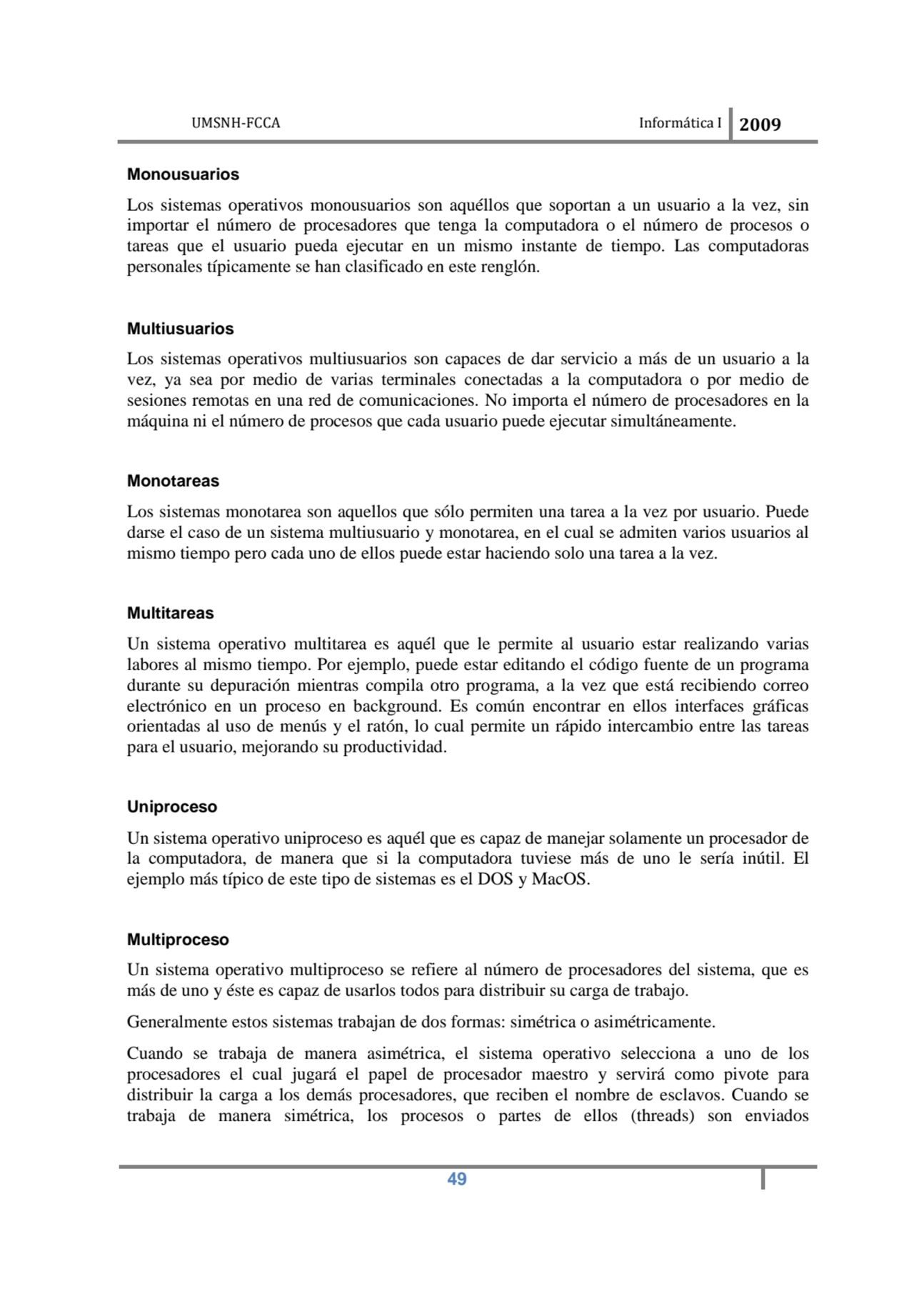 UMSNH-FCCA Informática I 2009
 49
Monousuarios 
Los sistemas operativos monousuarios son aquéllo…